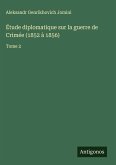 Étude diplomatique sur la guerre de Crimée (1852 à 1856) Étude diplomatique sur la guerre de Crimée (1852 à 1856)