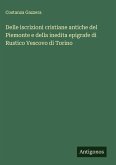 Delle iscrizioni cristiane antiche del Piemonte e della inedita epigrafe di Rustico Vescovo di Torino Delle iscrizioni cristiane antiche del Piemonte e della inedita epigrafe di Rustico Vescovo di Torino
