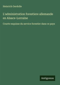 Cover L'administration forestiere allemande en Alsace-Lorraine