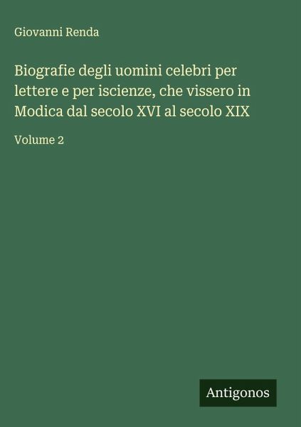 Biografie degli uomini celebri per lettere e per iscienze, che vissero in Modica dal secolo XVI al secolo XIX Biografie degli uomini celebri per lettere e per iscienze, che vissero in Modica dal secolo XVI al secolo XIX