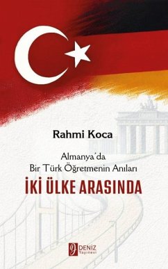 Almanyada Bir Türk Ögretmenin Anilari - Iki Ülke Arasinda - Koca, Rahmi
