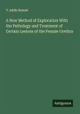 A New Method of Exploration With the Pathology and Treatment of Certain Lesions of the Female Urethra