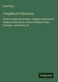 L'hygiène et l'éducation - Riant, Aimé L'hygiène et l'éducation - Riant, Aimé