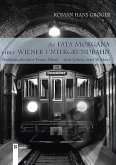 Die Fata Morgana einer Wiener Untergrundbahn Die Fata Morgana einer Wiener Untergrundbahn