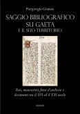 Saggio bibliografico su Gaeta e il suo territorio. Testi, manoscritti, fonti d'archivio e documenti tra il XVI ed il XXI secolo Saggio bibliografico su Gaeta e il suo territorio. Testi, manoscritti, fonti d'archivio e documenti tra il XVI ed il XXI secolo