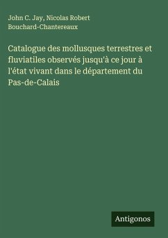 Cover Catalogue des mollusques terrestres et fluviatiles observés jusqu'à ce jour à l'état vivant dans le département du Pas-de-Calais