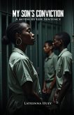 MY SON'S CONVICTION - A Mother's Life Sentence MY SON'S CONVICTION - A Mother's Life Sentence