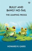 Bully And Bawly No-Tail The Jumping Frogs Bully And Bawly No-Tail The Jumping Frogs