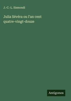 Julia Sévéra ou l'an cent quatre-vingt-douze - Sismondi, J. -C. -L.