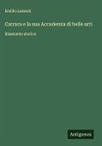Carrara e la sua Accademia di belle arti Carrara e la sua Accademia di belle arti