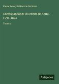 Correspondance du comte de Serre, 1796-1824 Correspondance du comte de Serre, 1796-1824