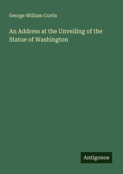 An Address at the Unveiling of the Statue of Washington