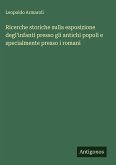 Ricerche storiche sulla esposizione degl'infanti presso gli antichi popoli e specialmente presso i romani
