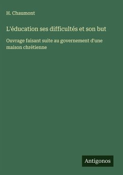 L'éducation ses difficultés et son but - Chaumont, H.