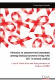 Obstacles to antiretroviral treatment among displaced persons living with HIV in armed conflict Obstacles to antiretroviral treatment among displaced persons living with HIV in armed conflict