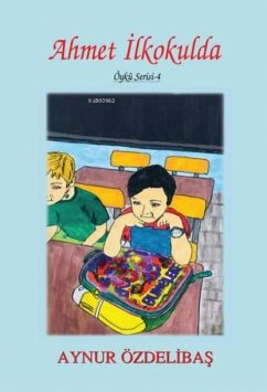 Öykü Serisi 4 - Ahmet Ilkokulda - Özdelibas, Aynur