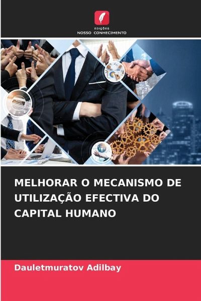 MELHORAR O MECANISMO DE UTILIZAÇÃO EFECTIVA DO CAPITAL HUMANO MELHORAR O MECANISMO DE UTILIZAÇÃO EFECTIVA DO CAPITAL HUMANO