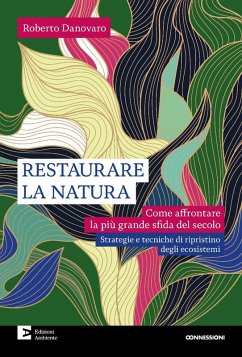 Restaurare la natura. Come affrontare la più grande sfida del secolo - Danovaro, Roberto