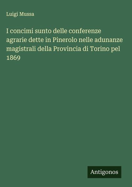 I concimi sunto delle conferenze agrarie dette in Pinerolo nelle adunanze magistrali della Provincia di Torino pel 1869