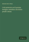 L'età preistorica ed il periodo teologico-metafisico del diritto penale a Roma