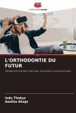 L'ORTHODONTIE DU FUTUR L'ORTHODONTIE DU FUTUR