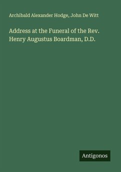Cover Address at the Funeral of the Rev. Henry Augustus Boardman, D.D.