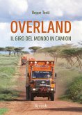 Overland. Il giro del mondo in camion Overland. Il giro del mondo in camion