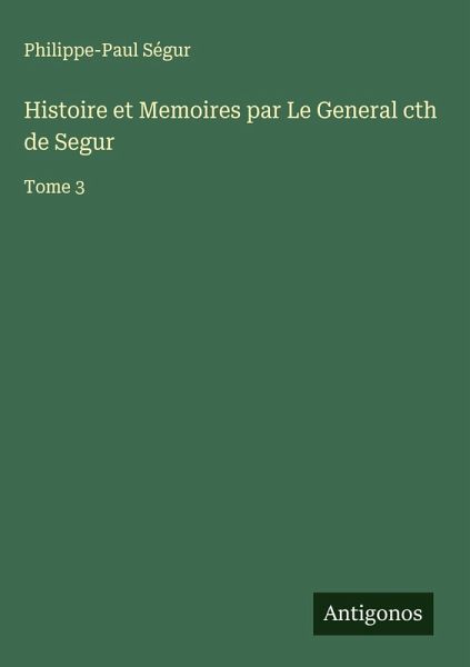 Histoire et Memoires par Le General cth de Segur