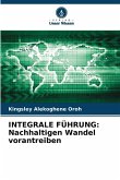INTEGRALE FÜHRUNG: Nachhaltigen Wandel vorantreiben INTEGRALE FÜHRUNG: Nachhaltigen Wandel vorantreiben