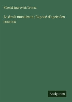 Cover Le droit musulman; Exposé d'après les sources