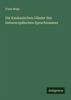 Die Kaukasischen Glieder des Indoeuropäischen Sprachstamms - Bopp, Franz