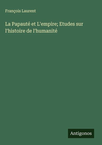 La Papauté et L'empire; Etudes sur l'histoire de l'humanité La Papauté et L'empire; Etudes sur l'histoire de l'humanité