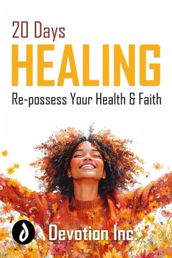20 Days Healing: Re-possess Your Health and Faith (eBook, ePUB) - Inc., Devotion