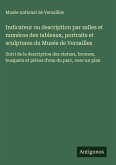 Indicateur ou description par salles et numéros des tableaux, portraits et sculptures du Musée de Versailles