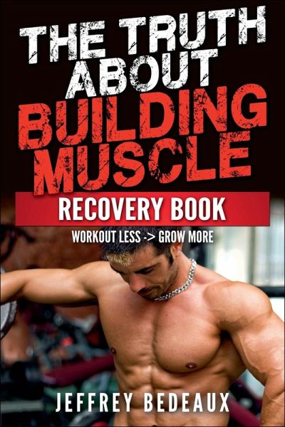 The Truth About Building Muscle The Truth About Building Muscle