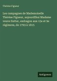 Les campagnes de Mademoiselle Thérèse Figueur, aujourd'hui Madame veuve Sutter, exdragon aux 15e et 9e régimens, de 1793 à 1815 Les campagnes de Mademoiselle Thérèse Figueur, aujourd'hui Madame veuve Sutter, exdragon aux 15e et 9e régimens, de 1793 à 1815