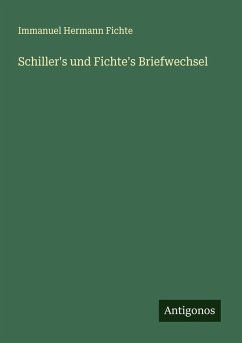 Schiller's und Fichte's Briefwechsel - Fichte, Immanuel Hermann Schiller's und Fichte's Briefwechsel - Fichte, Immanuel Hermann