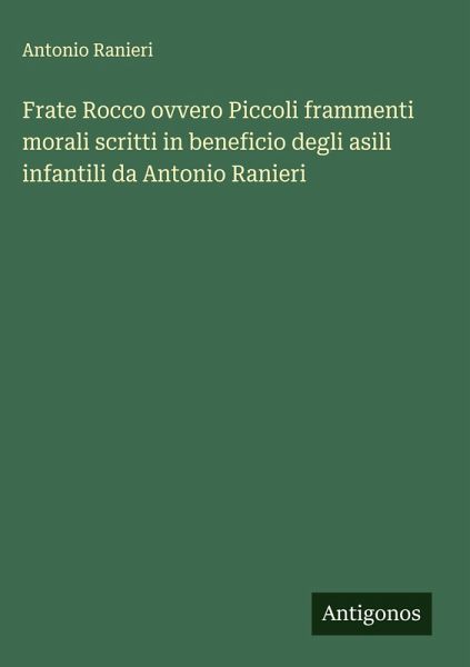 Frate Rocco ovvero Piccoli frammenti morali scritti in beneficio degli asili infantili da Antonio Ranieri Frate Rocco ovvero Piccoli frammenti morali scritti in beneficio degli asili infantili da Antonio Ranieri