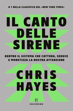 Il canto delle sirene. Dentro il sistema che cattura, seduce e monetizza la nostra attenzione - Hayes, Chris Il canto delle sirene. Dentro il sistema che cattura, seduce e monetizza la nostra attenzione - Hayes, Chris