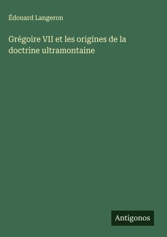 Grégoire VII et les origines de la doctrine ultramontaine - Langeron, Édouard