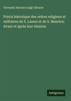 Cover Précis historique des ordres religieux et militaires de S. Lazare et de S. Maurice; Avant et après leur réunion