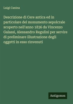 Cover Descrizione di Cere antica ed in particolare del monumento sepolcrale scoperto nell'anno 1836 da Vincenzo Galassi, Alessandro Regulini per servire di preliminare illustrazione degli oggetti in esso rinvenuti