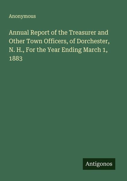 Annual Report of the Treasurer and Other Town Officers, of Dorchester, N. H., For the Year Ending March 1, 1883