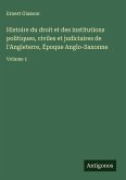 Histoire du droit et des institutions politiques, civiles et judiciaires de l'Angleterre, Époque Anglo-Saxonne