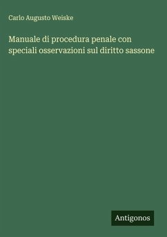 Manuale di procedura penale con speciali osservazioni sul diritto sassone - Weiske, Carlo Augusto