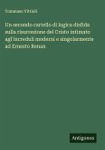 Un secondo cartello di logica disfida sulla risurrezione del Cristo intimato agl'increduli moderni e singolarmente ad Ernesto Renan