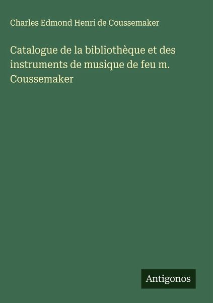 Catalogue de la bibliothèque et des instruments de musique de feu m. Coussemaker