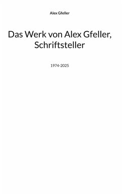 Das Werk von Alex Gfeller, Schriftsteller (eBook, ePUB) - Gfeller, Alex
