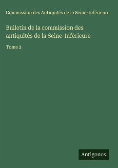 Bulletin de la commission des antiquités de la Seine-Inférieure - Commission des Antiquités de la Seine-Inférieure