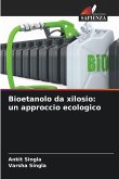 Bioetanolo da xilosio: un approccio ecologico Bioetanolo da xilosio: un approccio ecologico